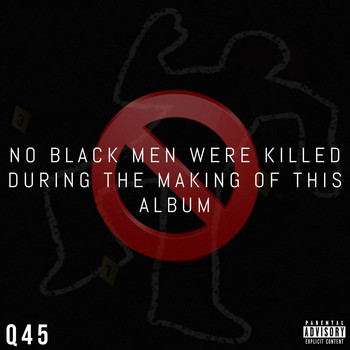 Q45 - No Black Men Were Killed While Making This Album (Explicit)