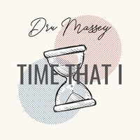 Dru Massey - Time That I