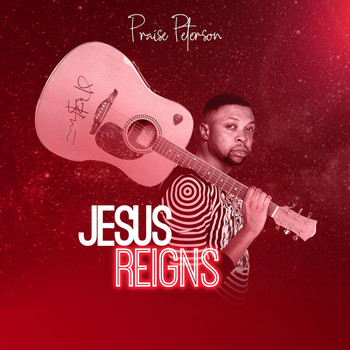 Praise Peterson - Jesus Reigns