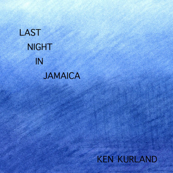 Ken Kurland - Last Night in Jamaica