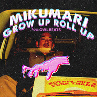 MIKUMARI - Grow Up Roll Up (Explicit)