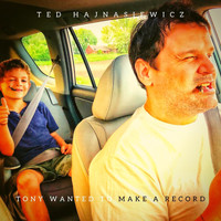 Ted Hajnasiewicz - Tony Wanted to Make a Record