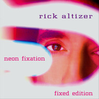 Rick Altizer - Neon Fixation (Fixed Edition)