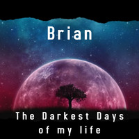 Brian - The Darkest Days Of My Life