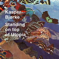 Kasper Bjørke - Standing on Top of Utopia