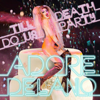 Adore Delano - Till Death Do Us Party (Explicit)