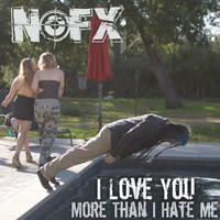 NOFX - I Love You More Than I Hate Me (Explicit)