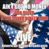 Bob Seger & The Silver Bullet Band - Ain't Got No Money (Live)