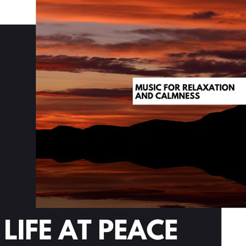 Various Artists - Life at Peace: Music for Relaxation and Calmness