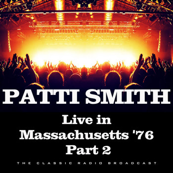 Patti Smith - Live in Massachusetts '76 Part 2 (Live)