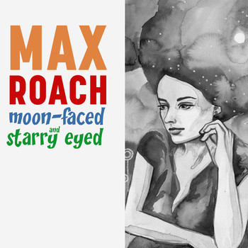 Max Roach + 4 - Moon Faced and Starry Eyed