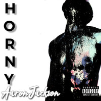 Aaron Jackson - Horny (Explicit)