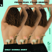 Felon feat. Tyler Graves - Only Gonna Hurt