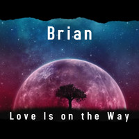 Brian - Love Is on the way