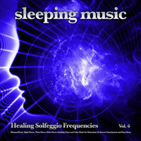 Solfeggio Healing Frequencies, Solfeggio Frequencies 528Hz, Miracle Tones - Sleeping Music: Healing Solfeggio Frequencies, Binaural Beats, Alpha Waves, Theta Waves, Delta Waves, Soothing Tones and Calm Music For Relaxation, Brainwave Entrainment and Deep Sleep, Vol. 6