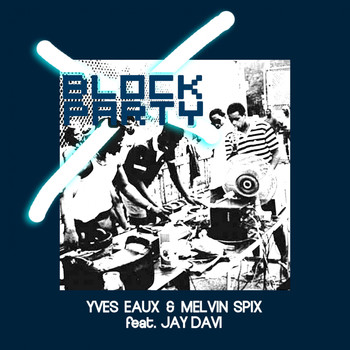 Yves Eaux, Melvin Spix - Block Party (feat. Jay Davi)