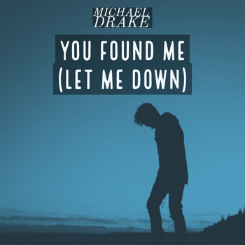 Michael Drake - You Found Me (Let Me Down)