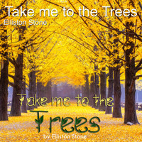Elliston Stone - Take Me to the Trees - Nature Song