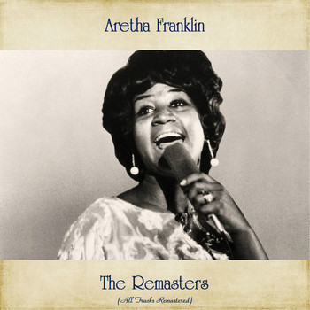 Aretha Franklin - The Remasters (All Tracks Remastered)