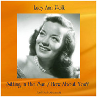 Lucy Ann Polk - Sitting in the Sun / How About You? (All Tracks Remastered)
