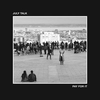 July Talk - Pay For It (Explicit)