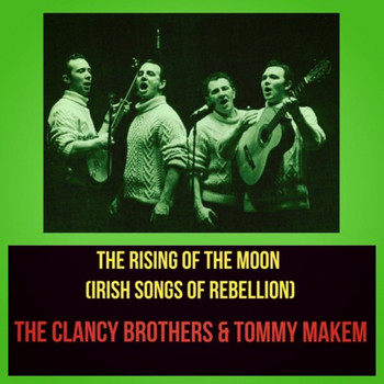 The Clancy Brothers & Tommy Makem - The Rising of the Moon (Irish Songs of Rebellion)