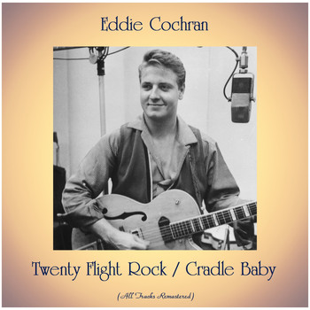 Eddie Cochran - Twenty Flight Rock / Cradle Baby (All Tracks Remastered)