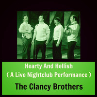 The Clancy Brothers - Hearty and Hellish (A Live Nightclub Performance [Explicit])