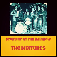 The Mixtures - Stompin' at the Rainbow