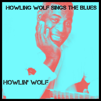 Howlin' Wolf - Howling Wolf Sings the Blues