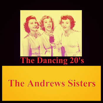 The Andrews Sisters - The Dancing 20'S