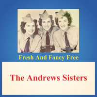 The Andrews Sisters - Fresh and Fancy Free
