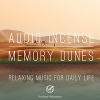 Shiokaze Relaxation - Audio Incense 05 Memory Dunes