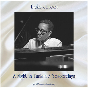 Duke Jordan - A Night in Tunisia / Yesterdays (All Tracks Remastered)