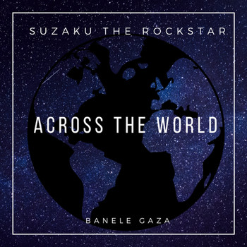 SuzakuTheRockstar featuring Banele Gaza - Across The World
