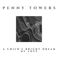Penny Towers - A Child's Bright Dream of Love