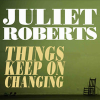 Juliet Roberts - Things Keep on Changing
