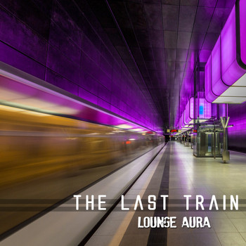 Lounge Aura - The Last Train