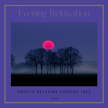 Evening Relaxation - Smooth Relaxing Evening Jazz