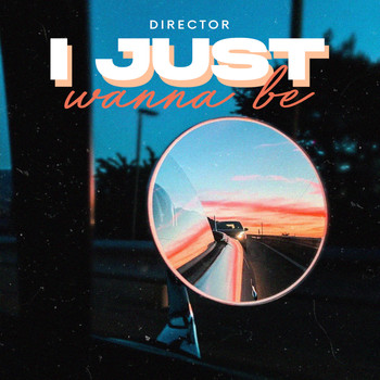 Director - I Just Wanna Be