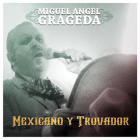 Miguel Angel Grageda - Mexicano y Trovador