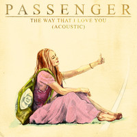 Passenger - The Way That I Love You (Acoustic) (Single Version)