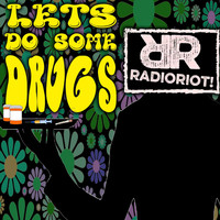 Radioriot! - Let's Do Some Drugs (Explicit)