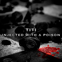 Titi / - Injected With A Poison