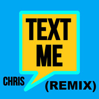 Chris - Text Me (Remix)