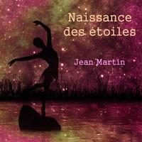 Jean Martin - Naissance des étoiles
