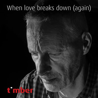 Timber / - When Love Breaks Down (Again)