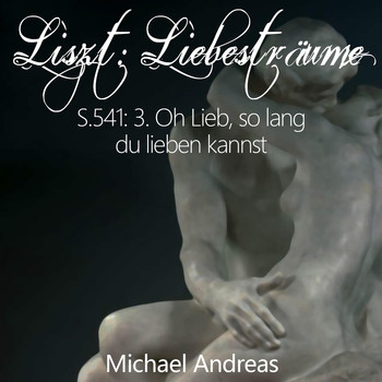 Michael Andreas - Liszt: Liebesträume, S. 541: 3. Oh Lieb, So Lang du Lieben Kannst (A-Flat Major)