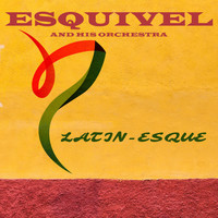 Esquivel And His Orchestra - Latin-Esque