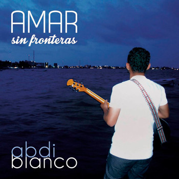 Abdi Blanco / - Amar Sin Fronteras